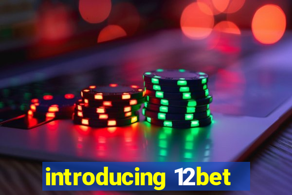 introducing 12bet